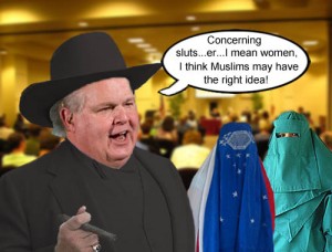 Rush Limbaugh aka Boss Limhogg thinks maybe the Muslims have the right idea about women