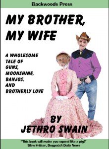 Book o' the Month My Brother My Wife by Jethro Swain - Wholesome Tale of Guns, Moonshine, Banjos and Brotherly Love - Backwoods Press