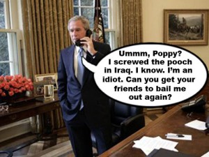 George Dubya Bush calls his daddy H.W. to bail him out of the mess in Iraq
