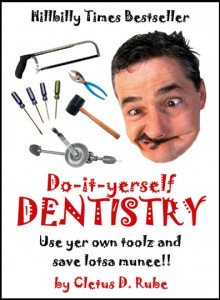 Book o the Month - Do-it-yerself Dentistry : Use yer own toolz and save lotsa munee by Cletus D. Rube - Hillbilly Times bestseller