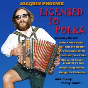 Joaquin Phoenix's new rap/polka album Licensed to Polka