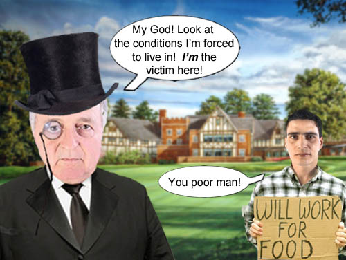 A poor plutocrat convinces a member of the ruthless 99% that it's the 1%ers who are being persecuted.
