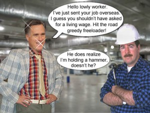Mitt Romney sends jobs overseas because American workers want a wage they can live on