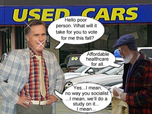 Flip Flopper Mitt Romney uses user car saleman tactics to con poor people into voting for him