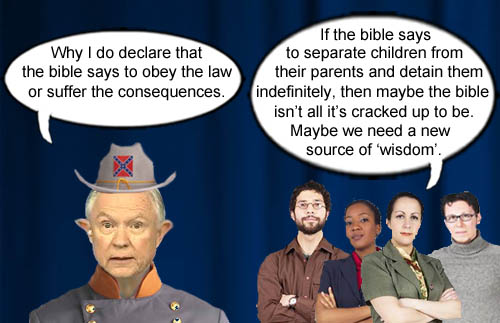 Attorney Confederate General, Jefferson Beauregard Sessions III justifies separating children from parents by thumping his bible.
