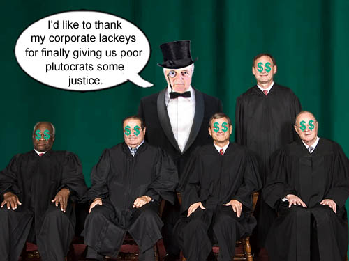 Poor Plutocrats everywhere are rejoicing now that their corporate lackeys on the Supreme Court have given them control of America.