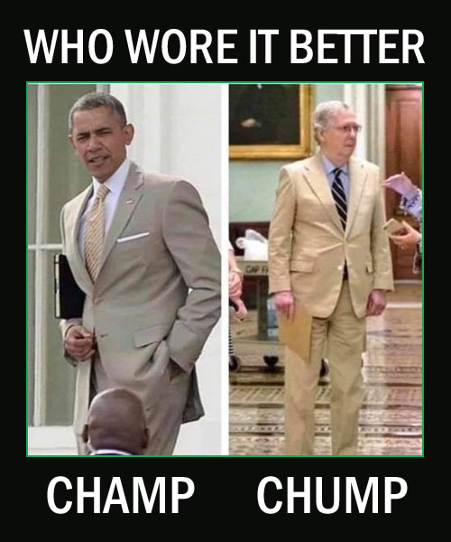Former President Barack Obama wore his tan suit like a Champ, while Moscow Mitch "Turtle Boy" McConnell wore his tan suit like a Chump, looking more like a salesman at a discount mattress warehouse trying to sell you a slightly used model.